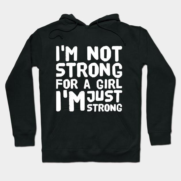 I'm not strong for a girl I'm just strong Hoodie by captainmood